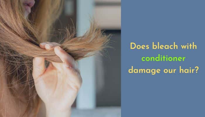Does bleach with conditioner damage our hair