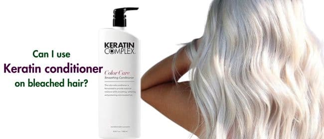 Can I use Keratin conditioner on bleached hair